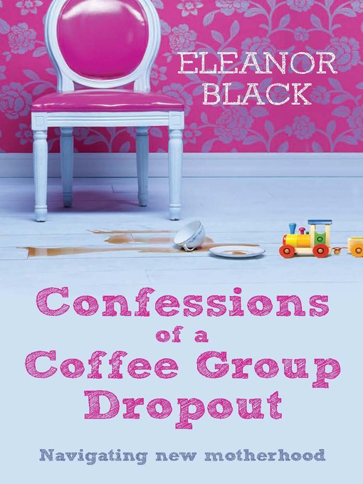 Title details for Confessions of a Coffee Group Dropout by Eleanor Black - Available
